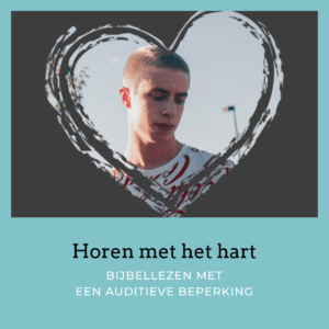 Auditief beperkt: Gods woord horen met je hart